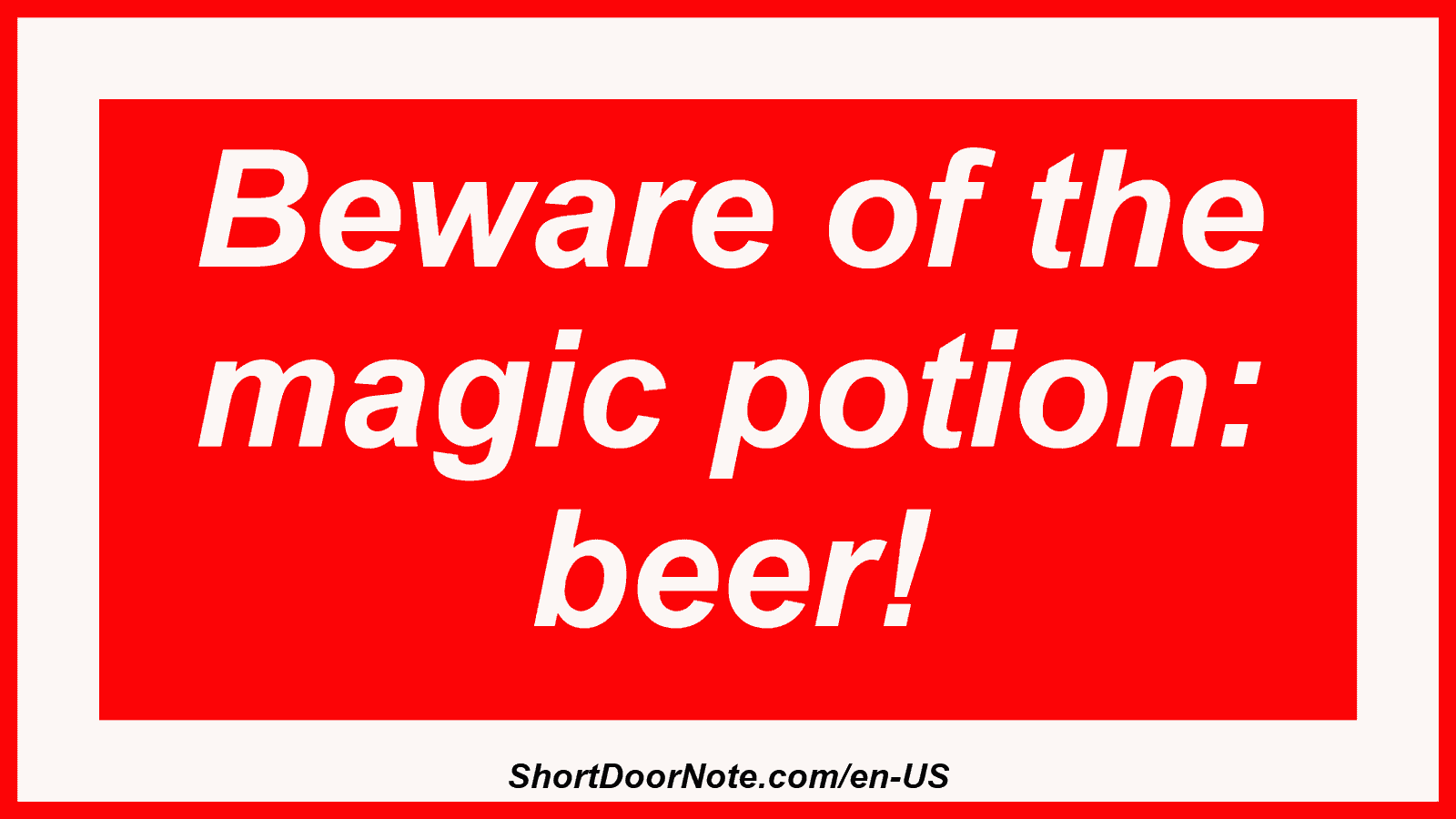 Beware of the magic potion: beer!
