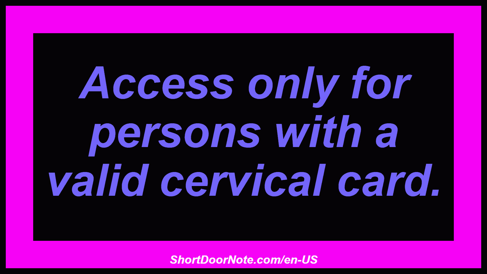 Access only for persons with a valid cervical card.
