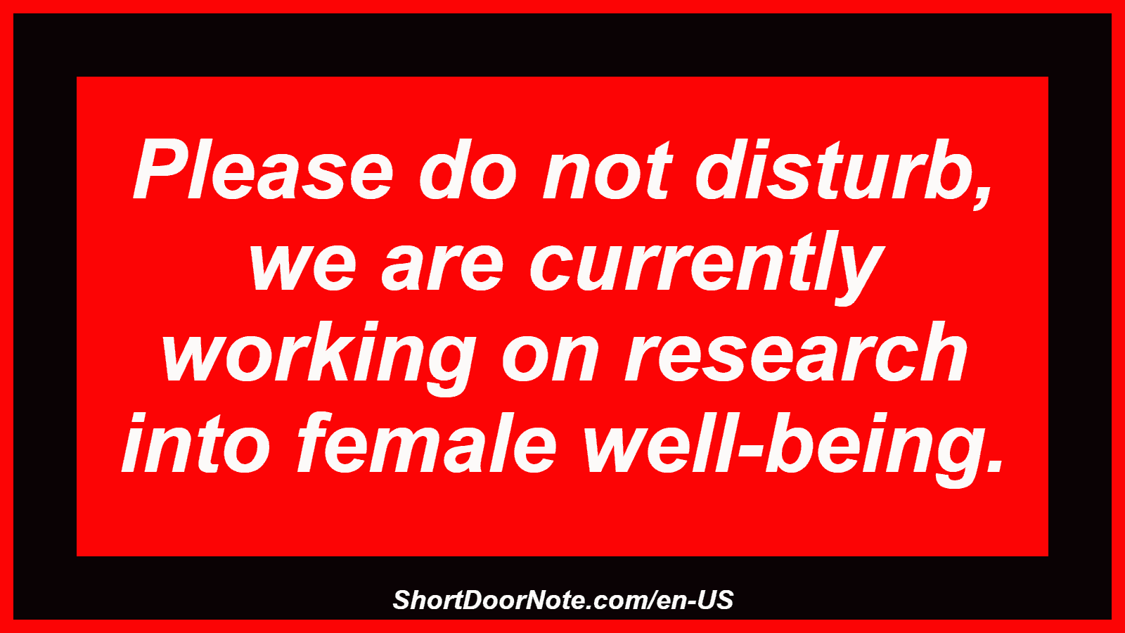 Please do not disturb, we are currently working on research into female well-being.
