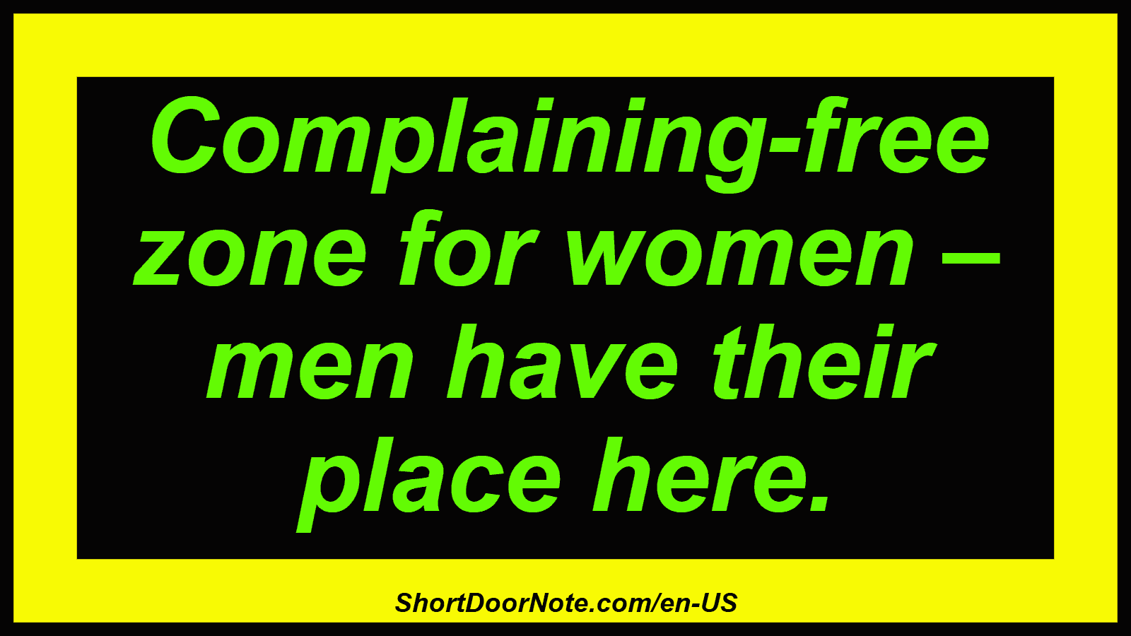 Complaining-free zone for women – men have their place here.

