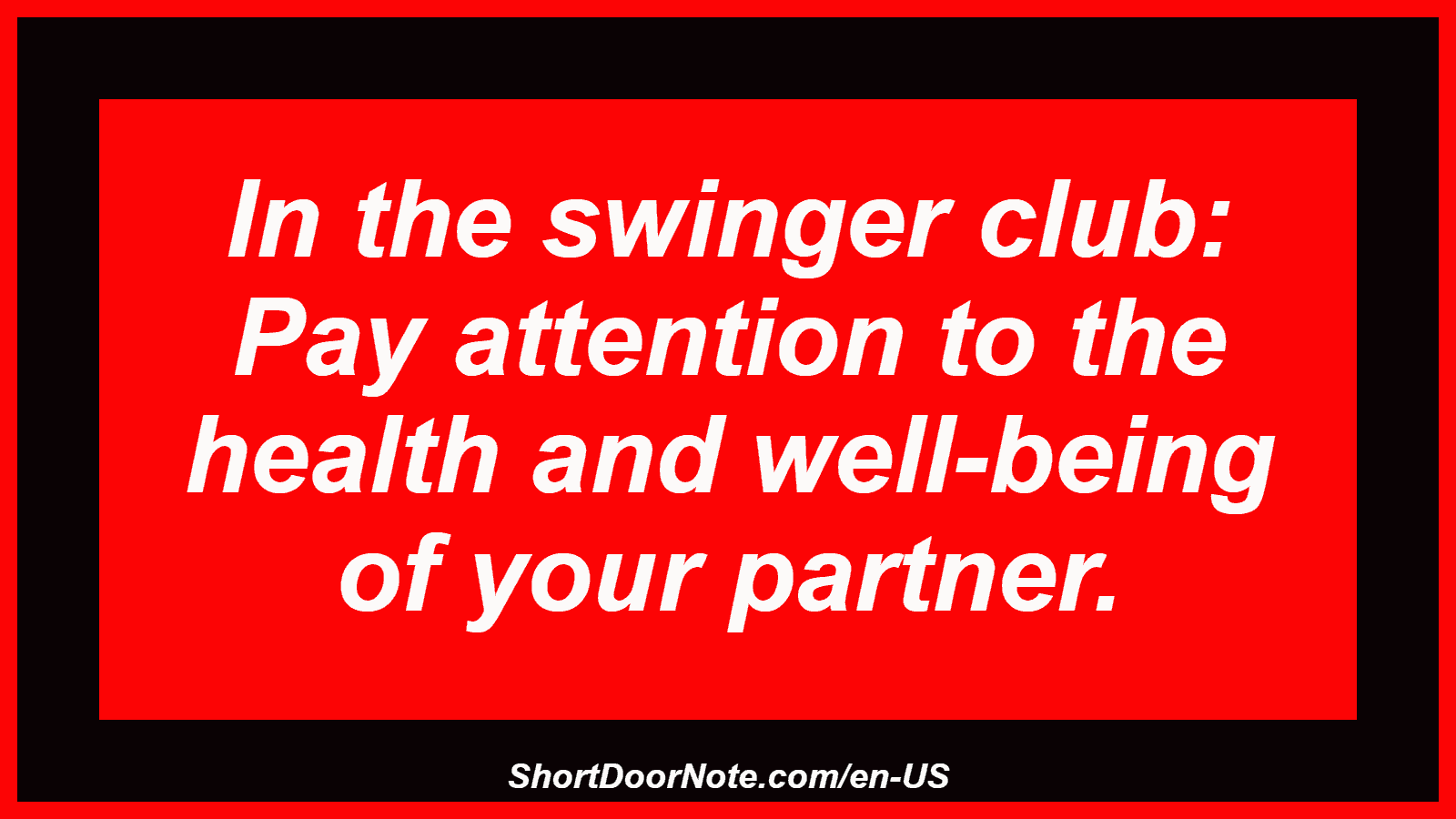 In the swinger club: Pay attention to the health and well-being of your partner.
