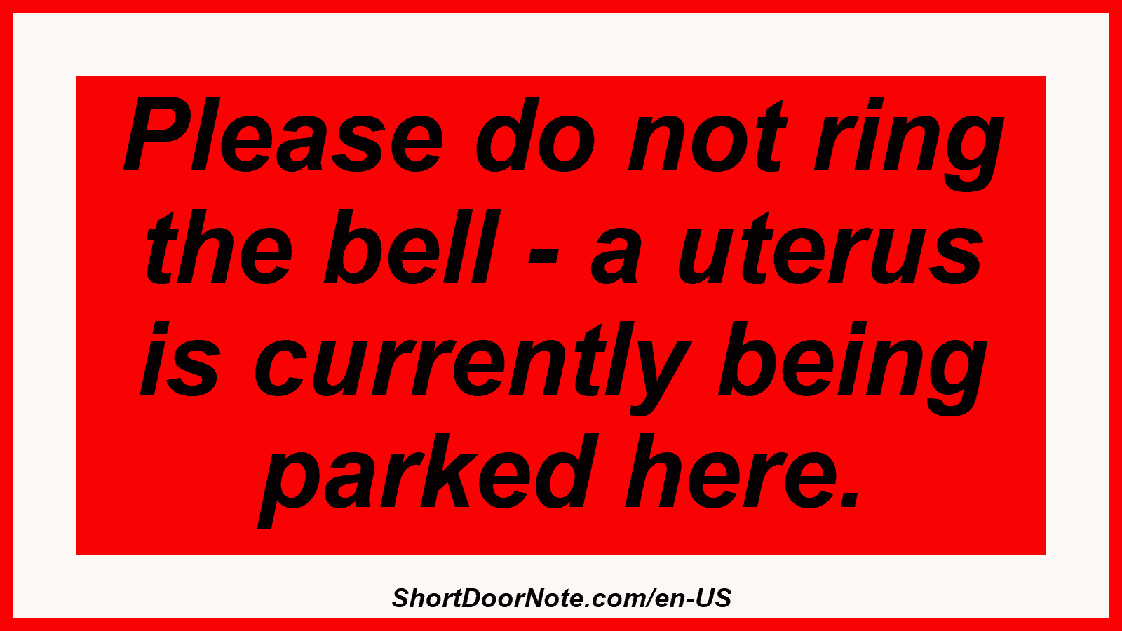 Please do not ring the bell - a uterus is currently being parked here.
