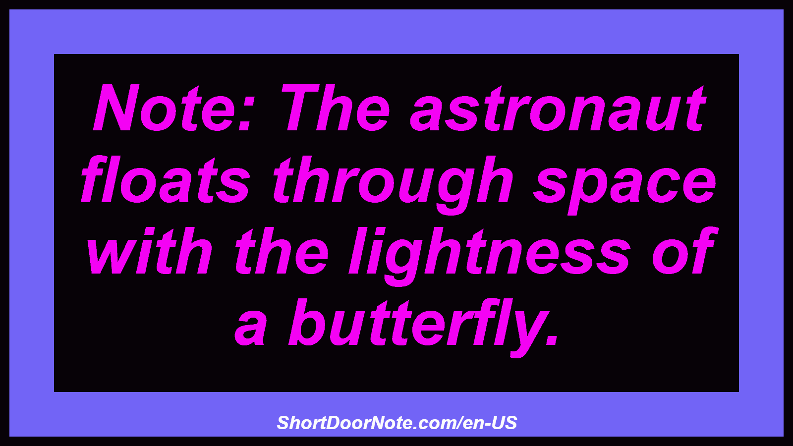 Note: The astronaut floats through space with the lightness of a butterfly.
