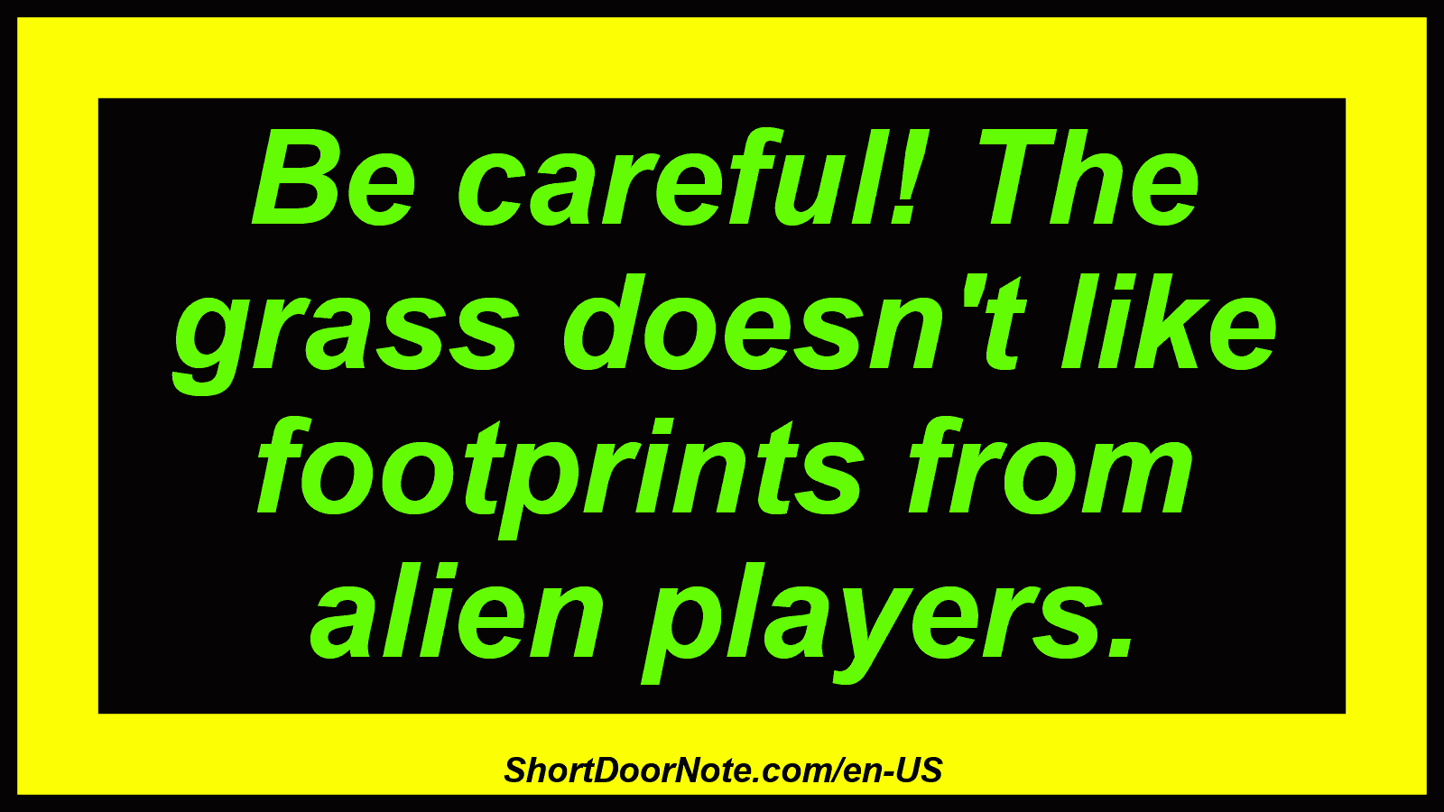 Be careful! The grass doesn't like footprints from alien players.
