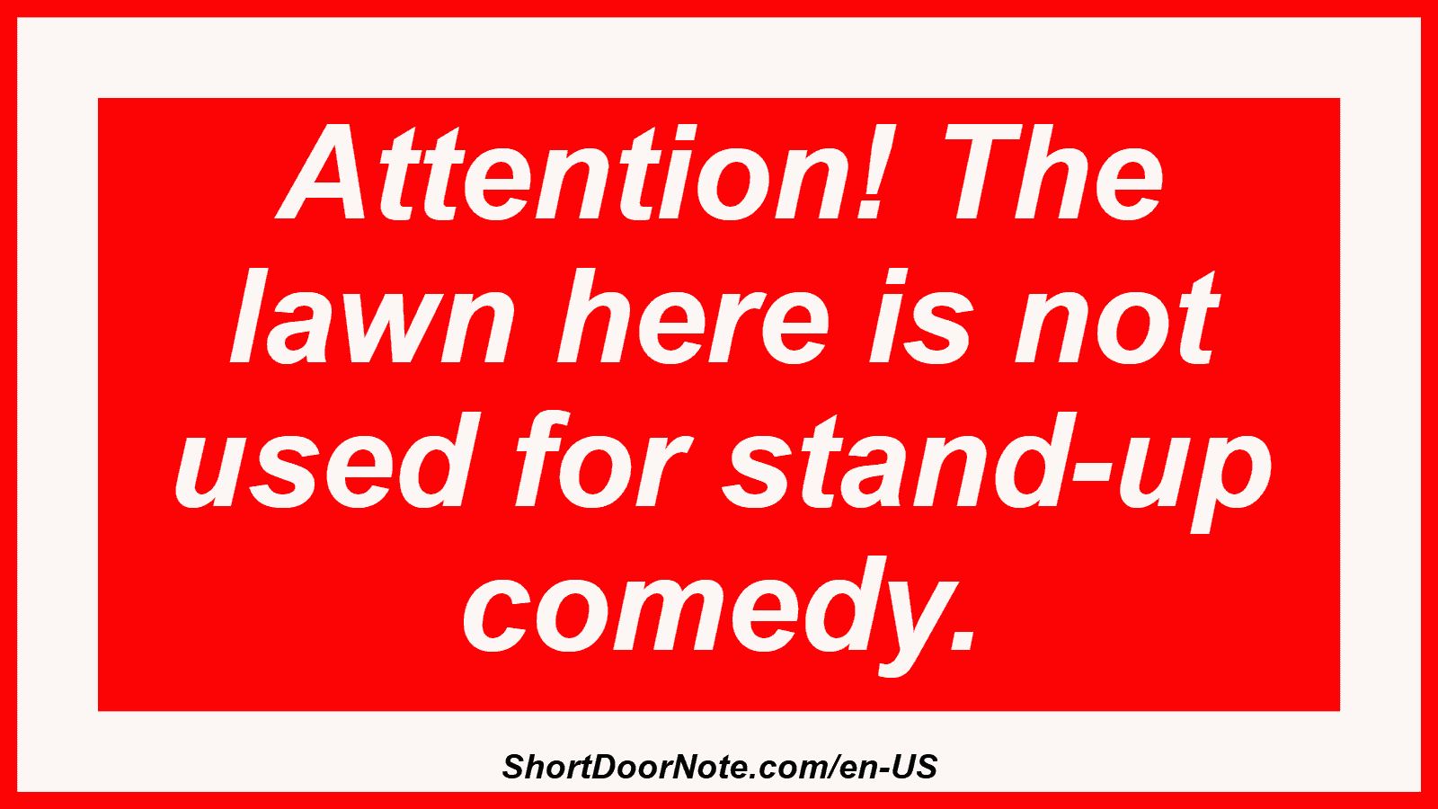 Attention! The lawn here is not used for stand-up comedy.
