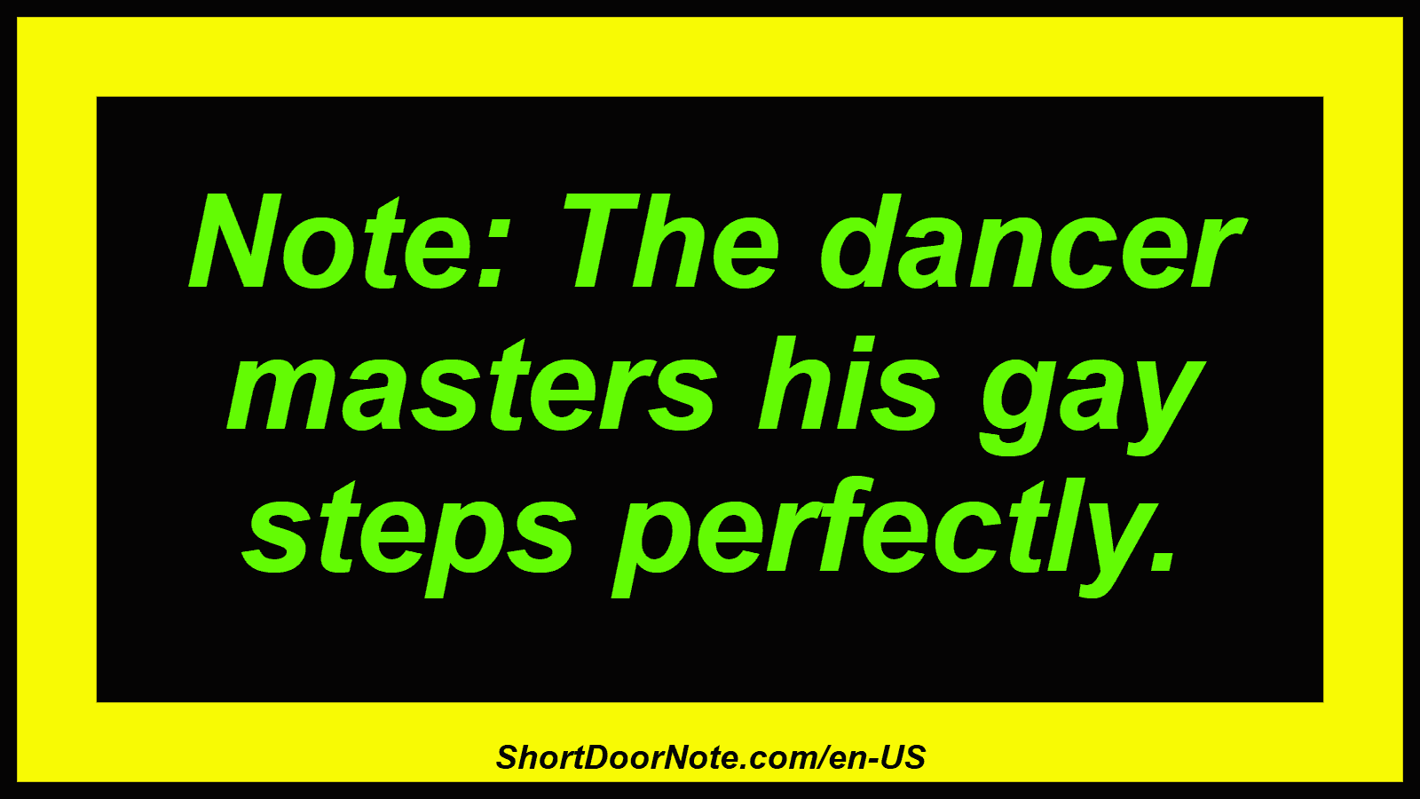 Note: The dancer masters his gay steps perfectly.
