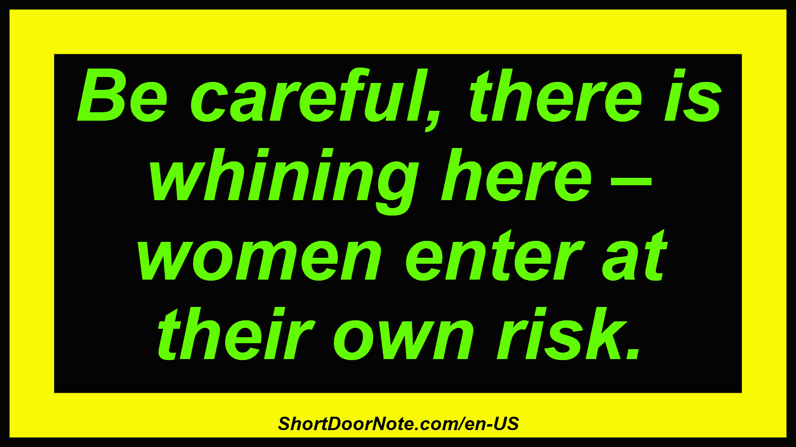 Be careful, there is whining here – women enter at their own risk.
