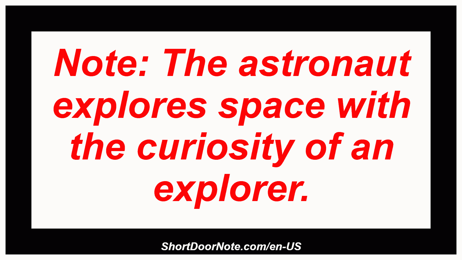 Note: The astronaut explores space with the curiosity of an explorer.

