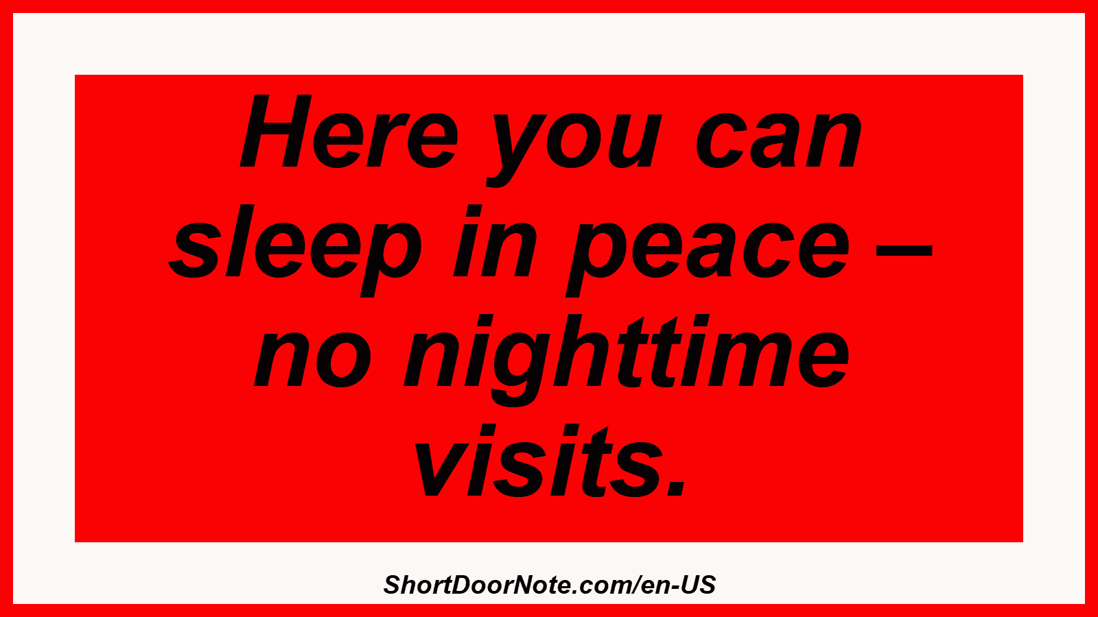 Here you can sleep in peace – no nighttime visits.
