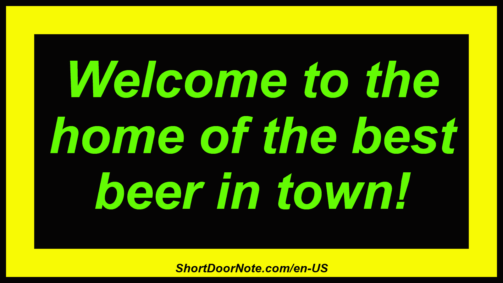 Welcome to the home of the best beer in town!
