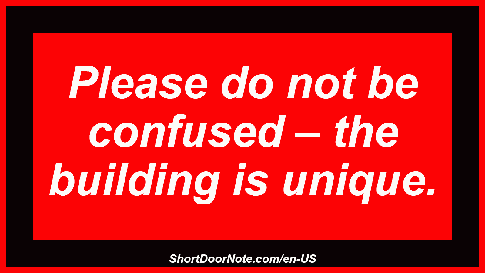 Please do not be confused – the building is unique.
