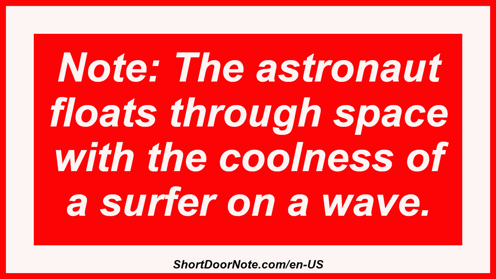Note: The astronaut floats through space with the coolness of a surfer on a wave.
