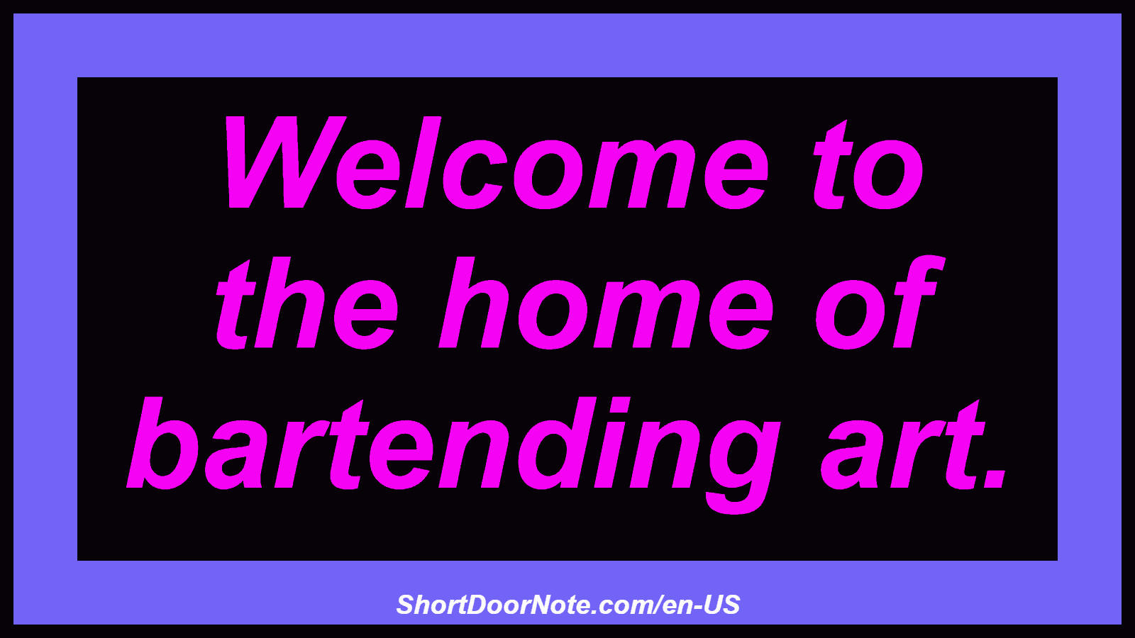 Welcome to the home of bartending art.
