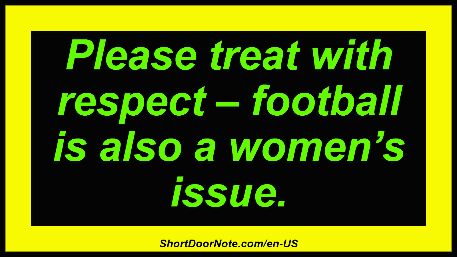 Please treat with respect – football is also a women’s issue.

