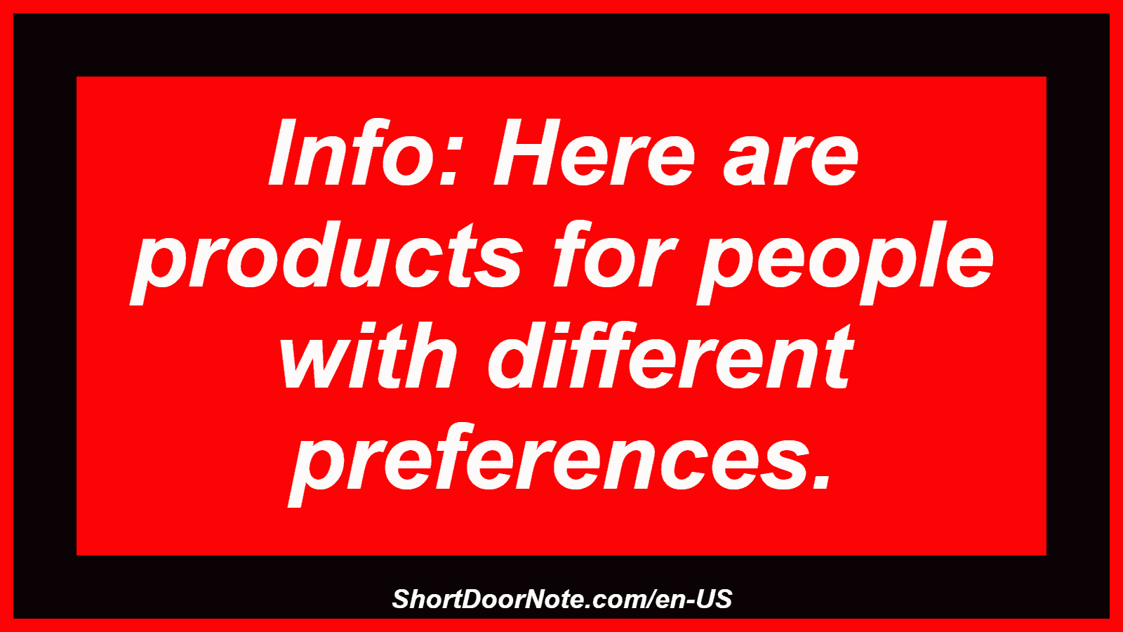 Info: Here are products for people with different preferences.
