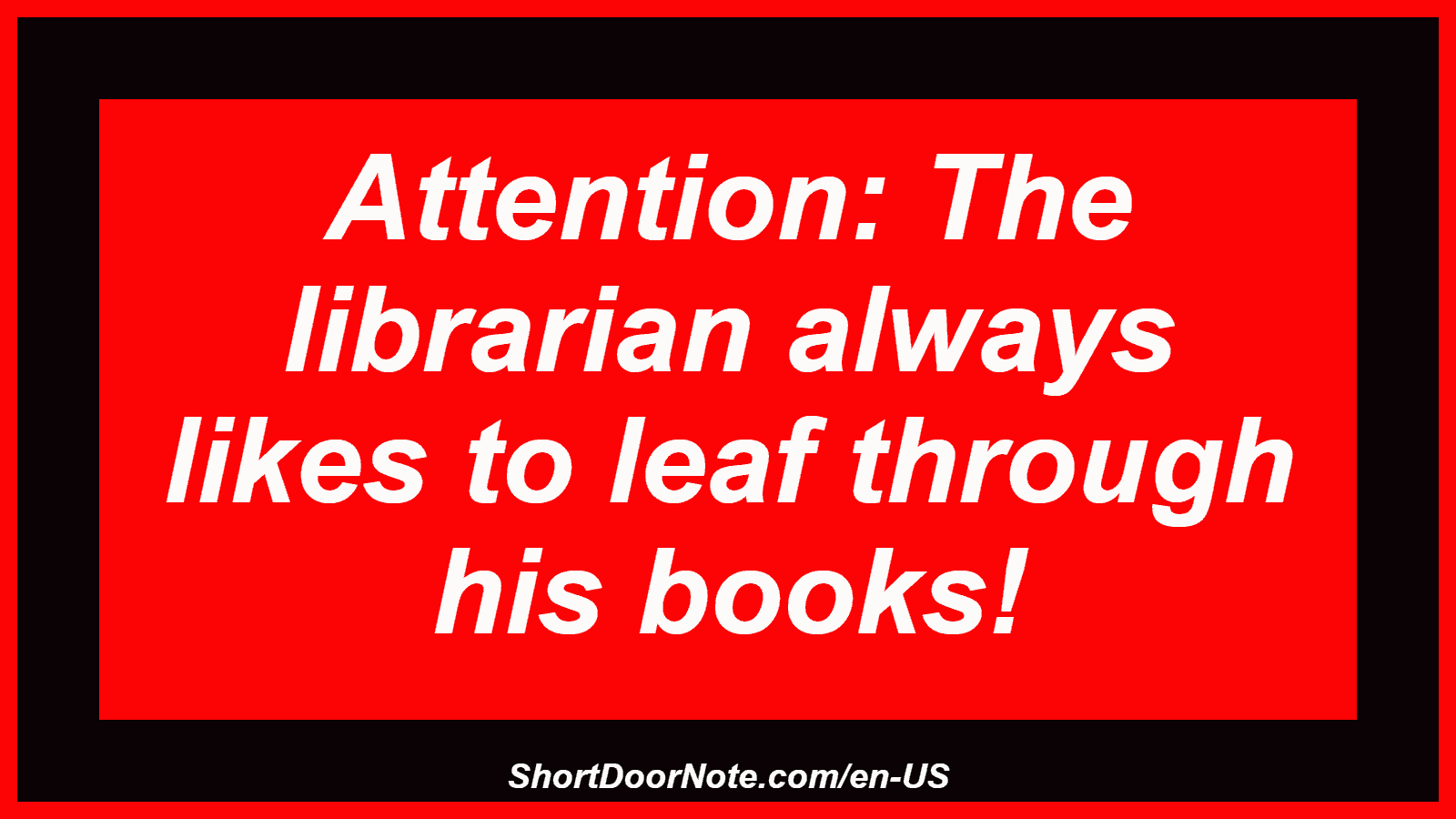 Attention: The librarian always likes to leaf through his books!
