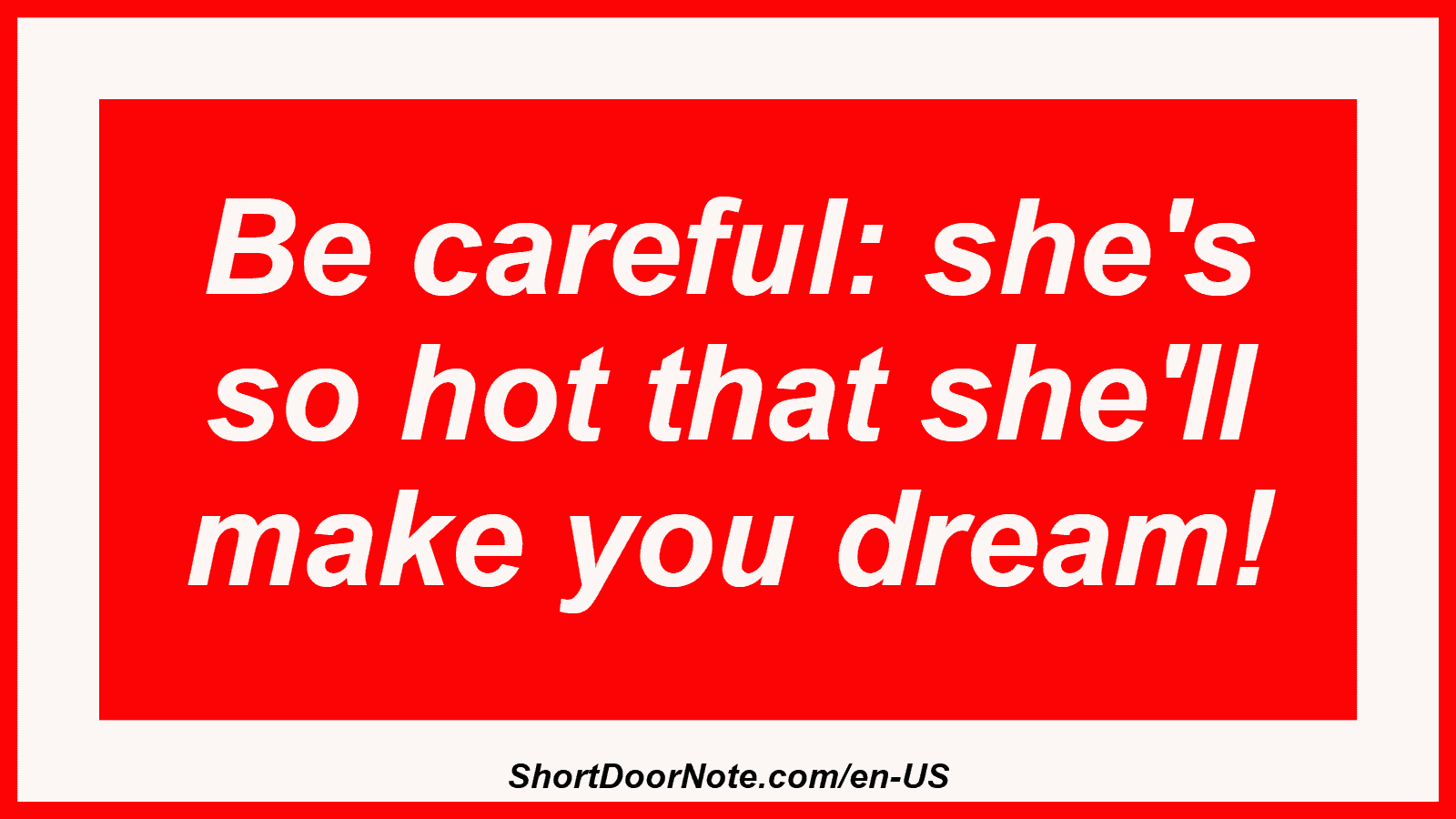 Be careful: she's so hot that she'll make you dream!
