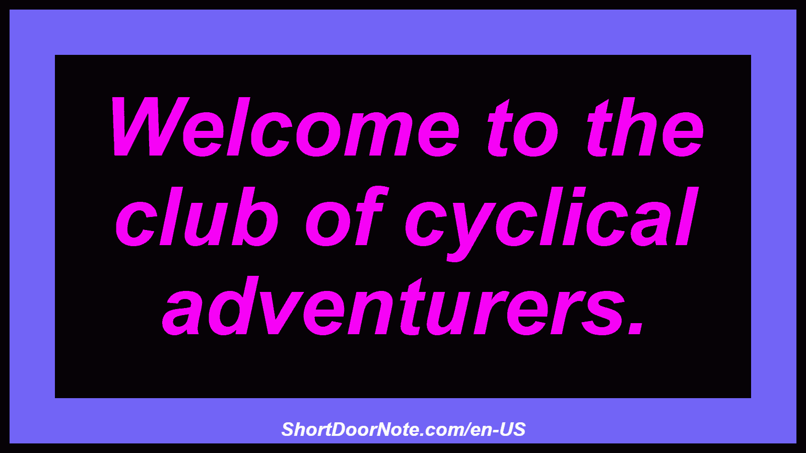 Welcome to the club of cyclical adventurers.
