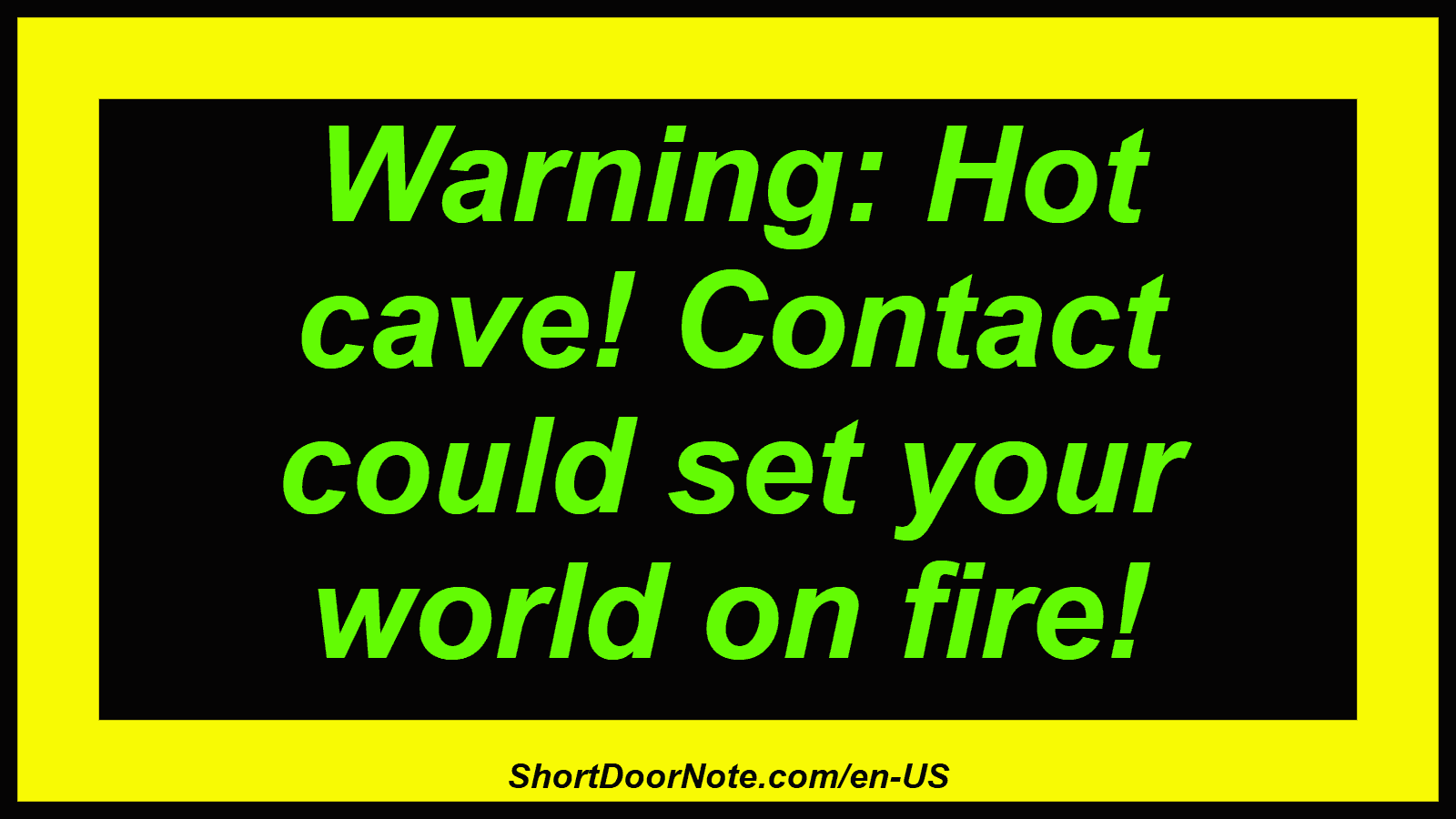 Warning: Hot cave! Contact could set your world on fire!
