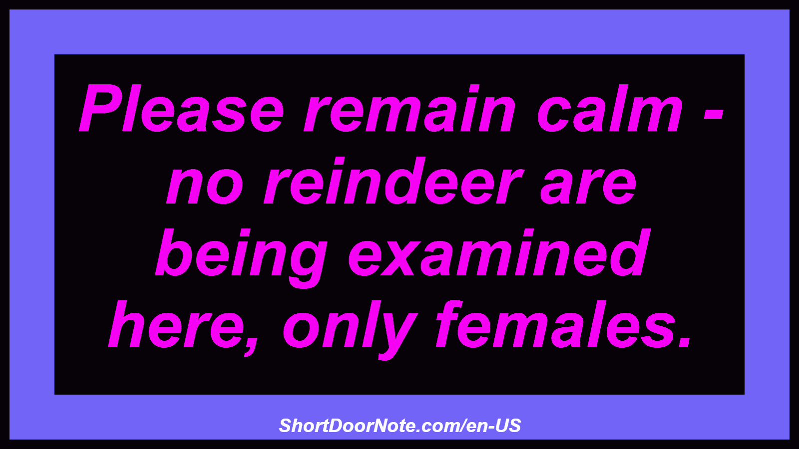 Please remain calm - no reindeer are being examined here, only females.
