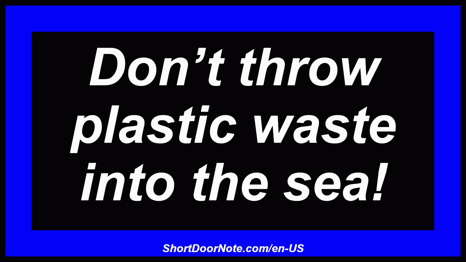Don’t throw plastic waste into the sea!
