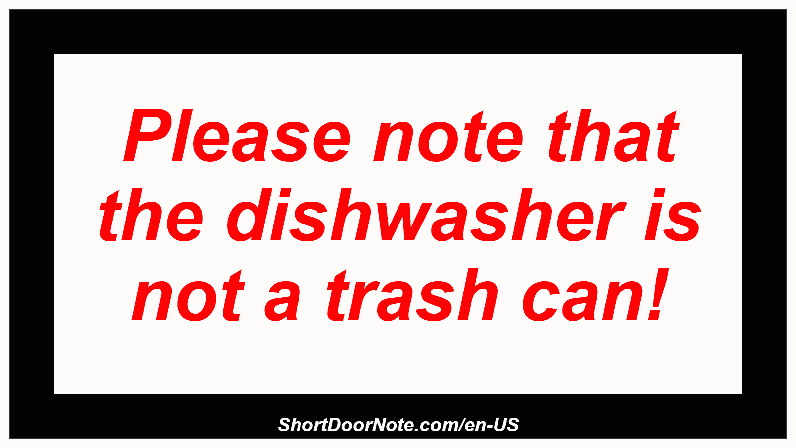 Please note that the dishwasher is not a trash can!

