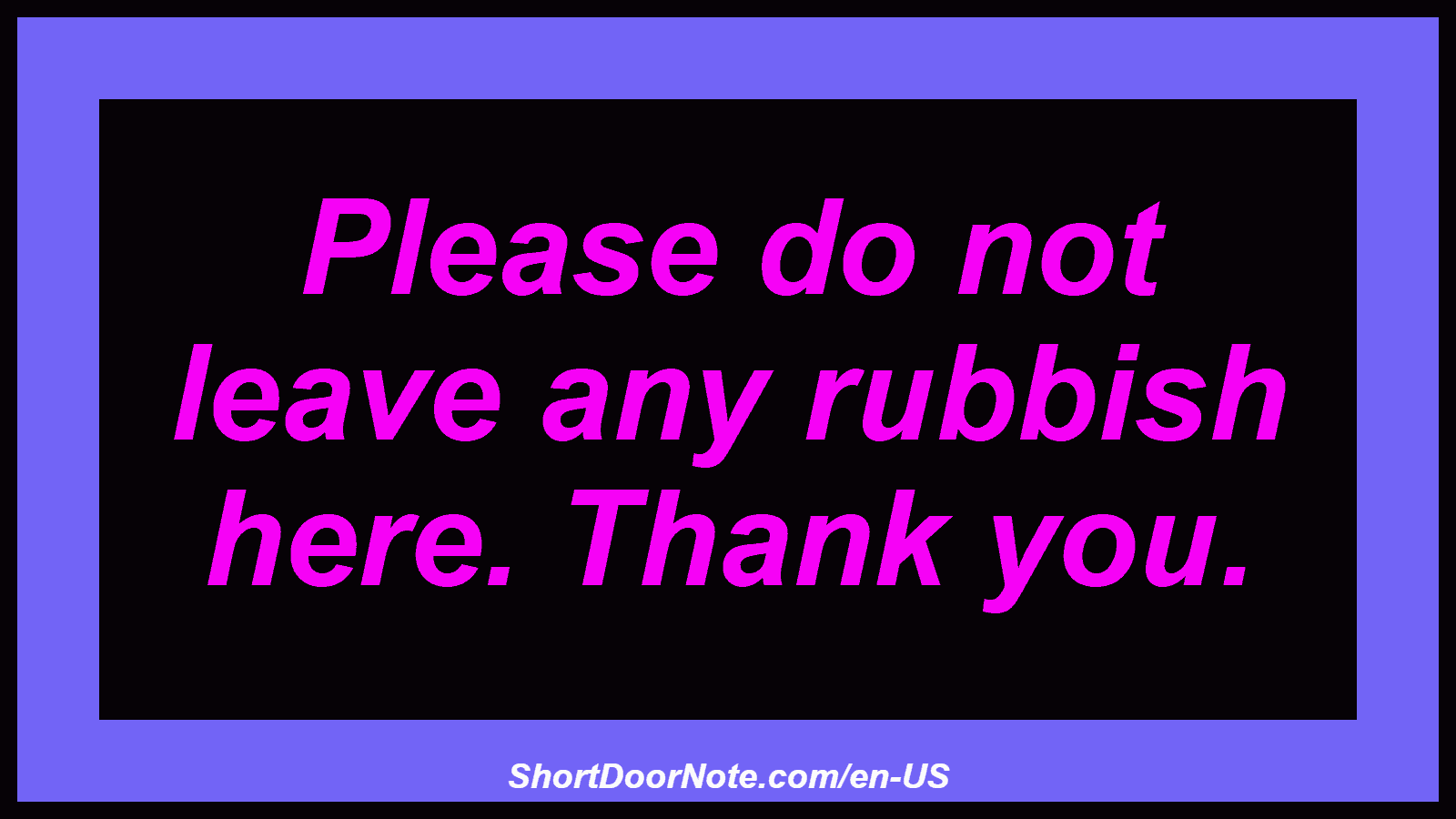 Please do not leave any rubbish here. Thank you.
