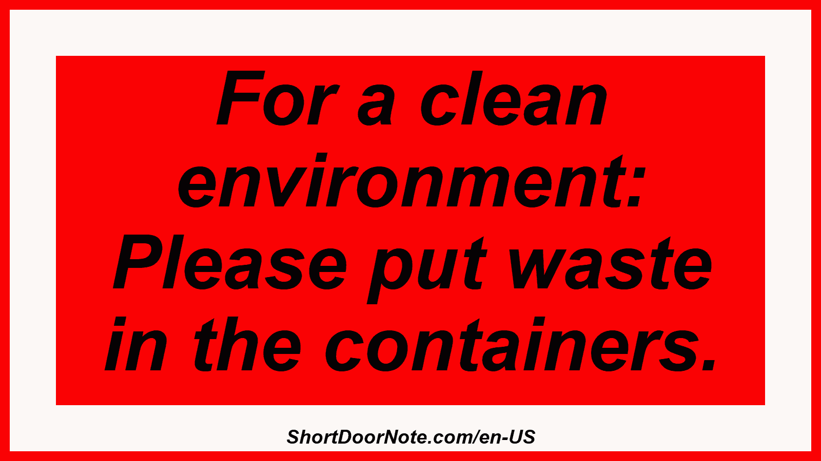 For a clean environment: Please put waste in the containers.
