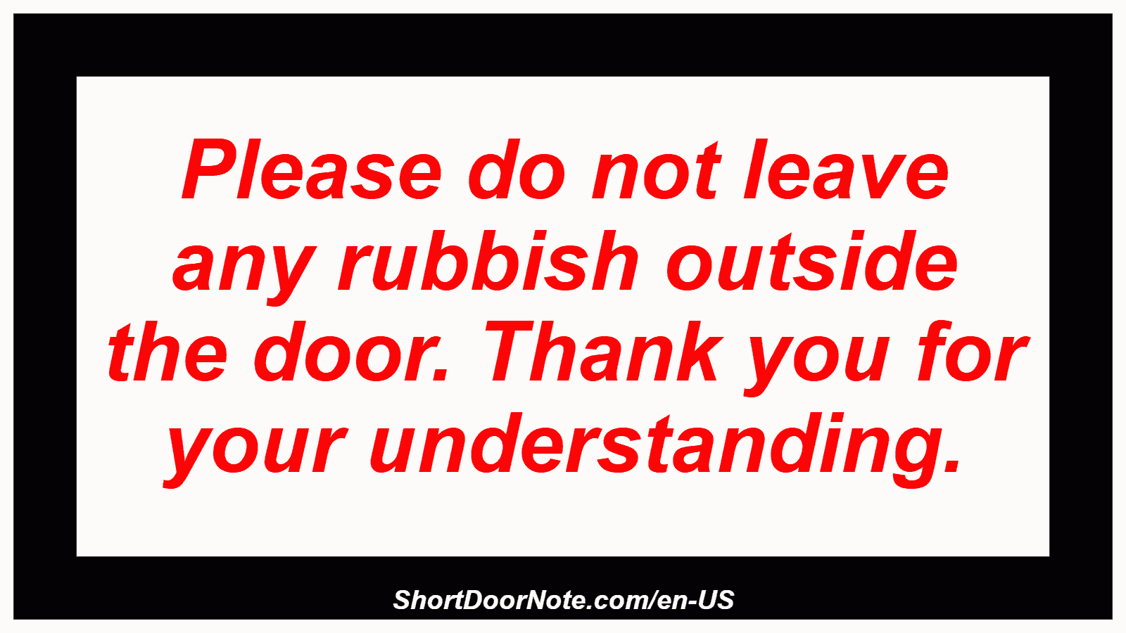 Please do not leave any rubbish outside the door. Thank you for your understanding.
