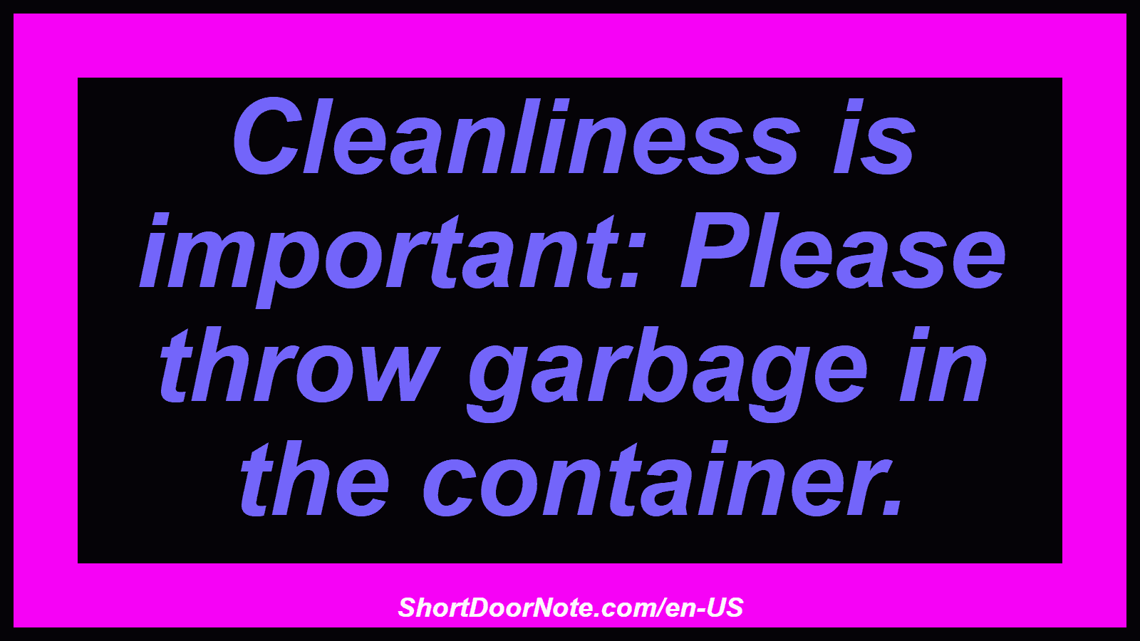 Cleanliness is important: Please throw garbage in the container.
