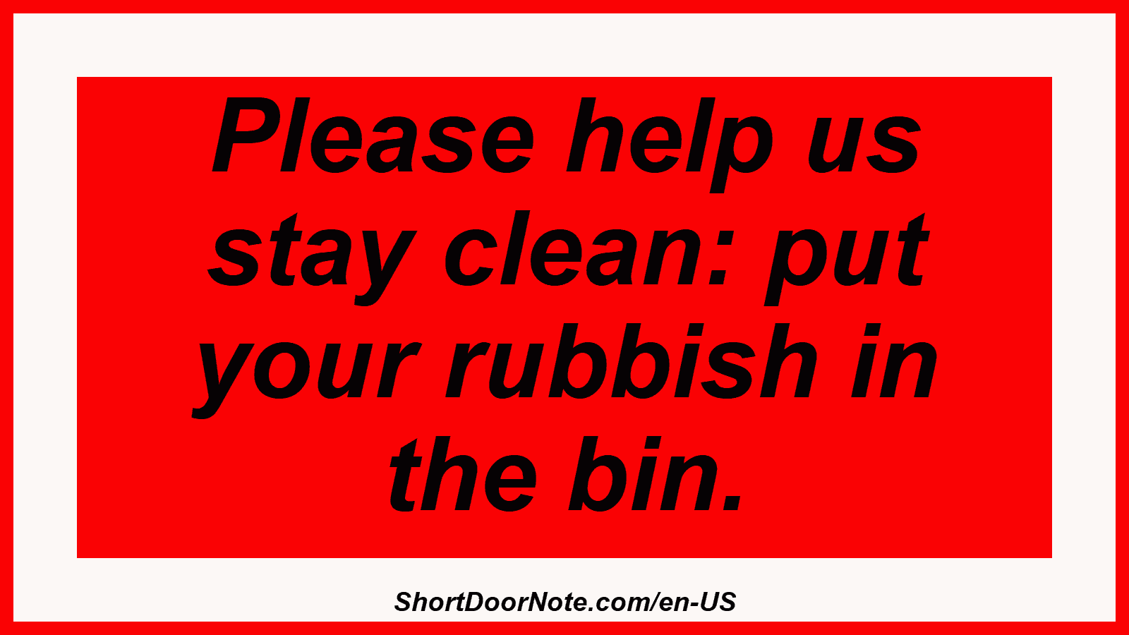 Please help us stay clean: put your rubbish in the bin.
