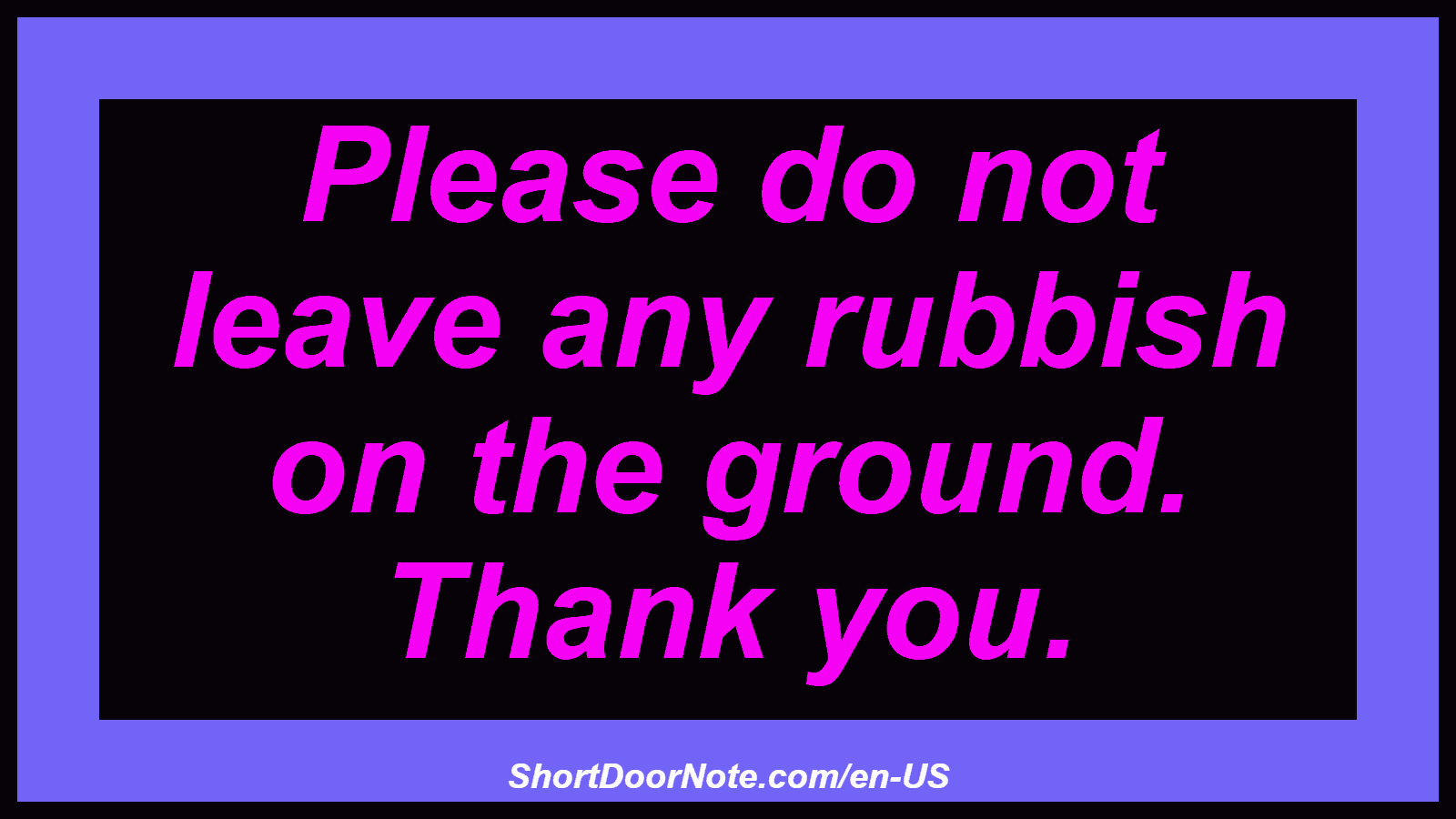 Please do not leave any rubbish on the ground. Thank you.
