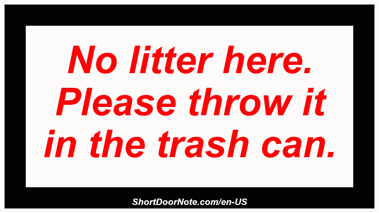 No litter here. Please throw it in the trash can.
