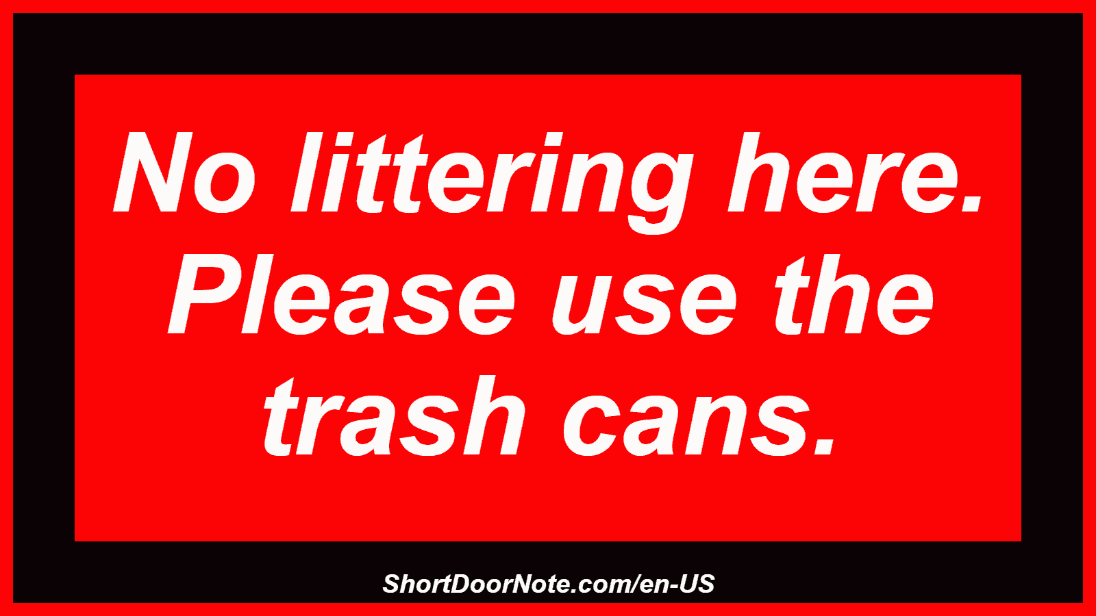 No littering here. Please use the trash cans.
