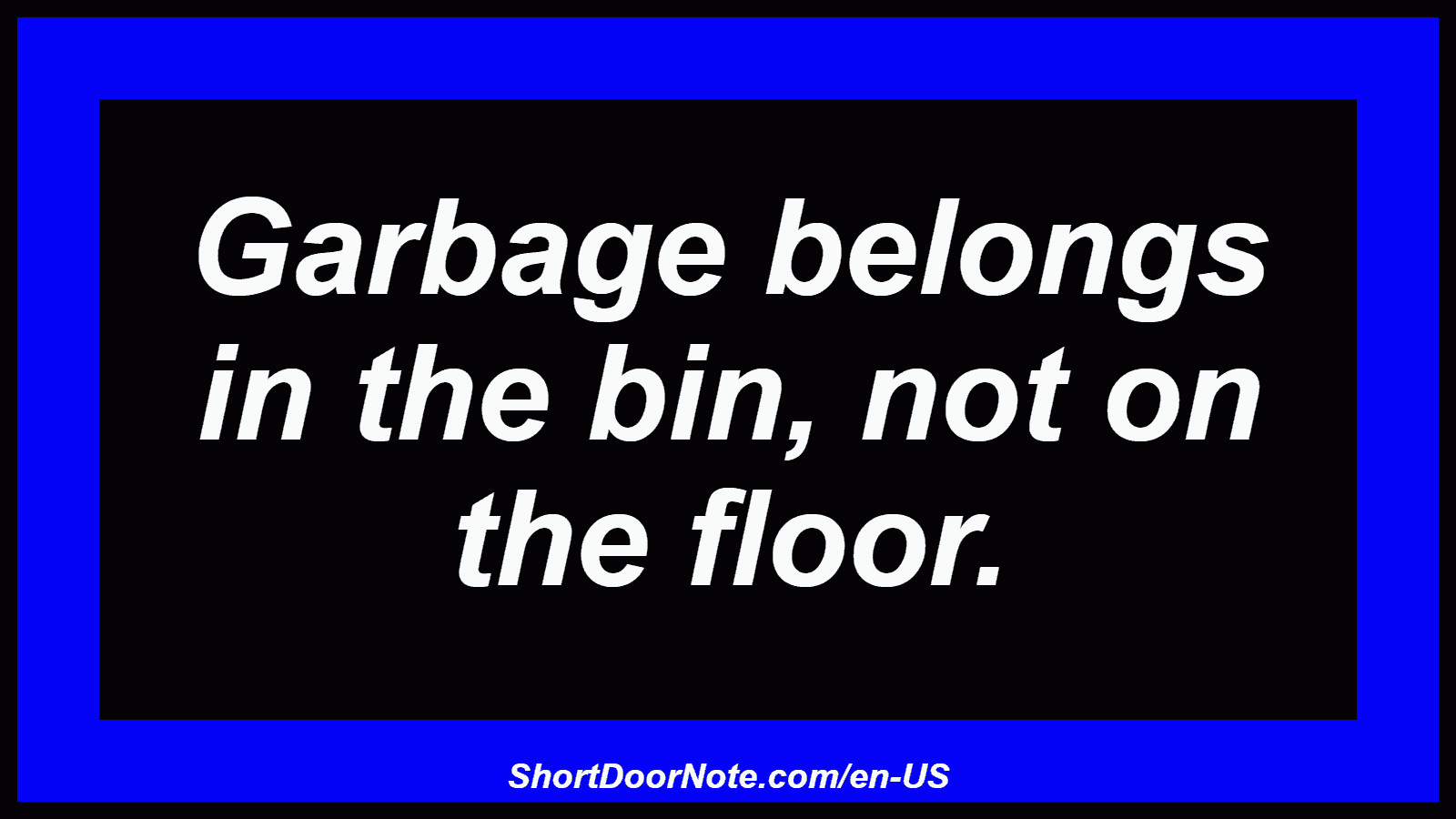 Garbage belongs in the bin, not on the floor.
