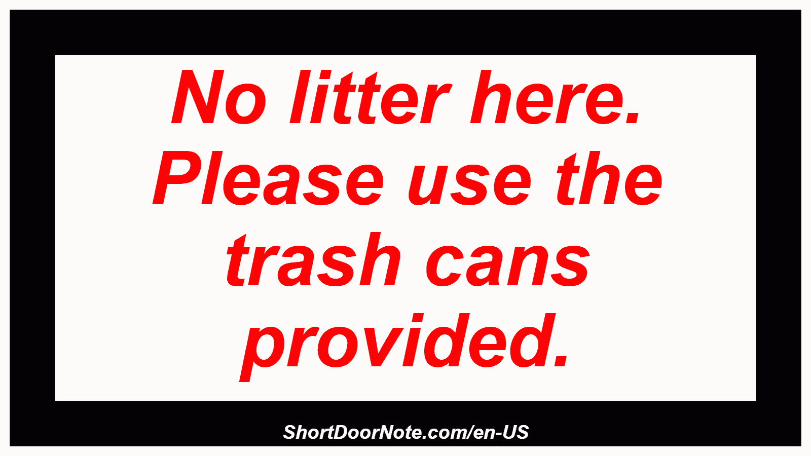 No litter here. Please use the trash cans provided.

