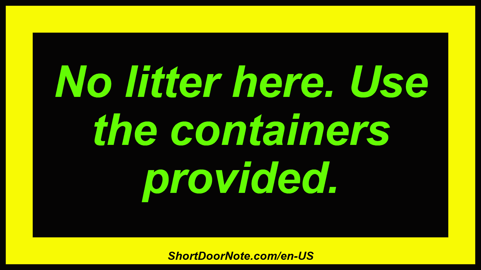 No litter here. Use the containers provided.
