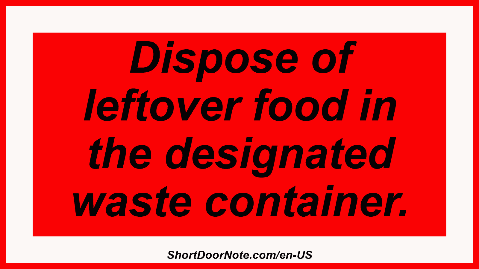 Dispose of leftover food in the designated waste container.
