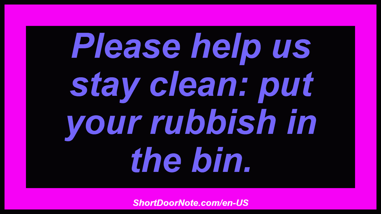 Please help us stay clean: put your rubbish in the bin.
