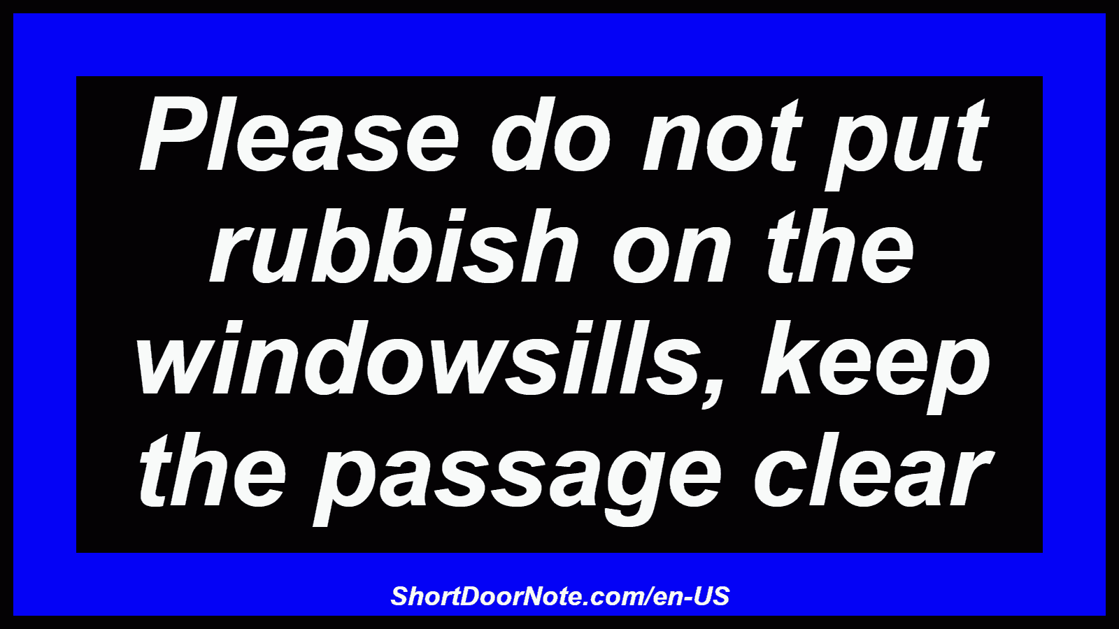 Please do not put rubbish on the windowsills, keep the passage clear
