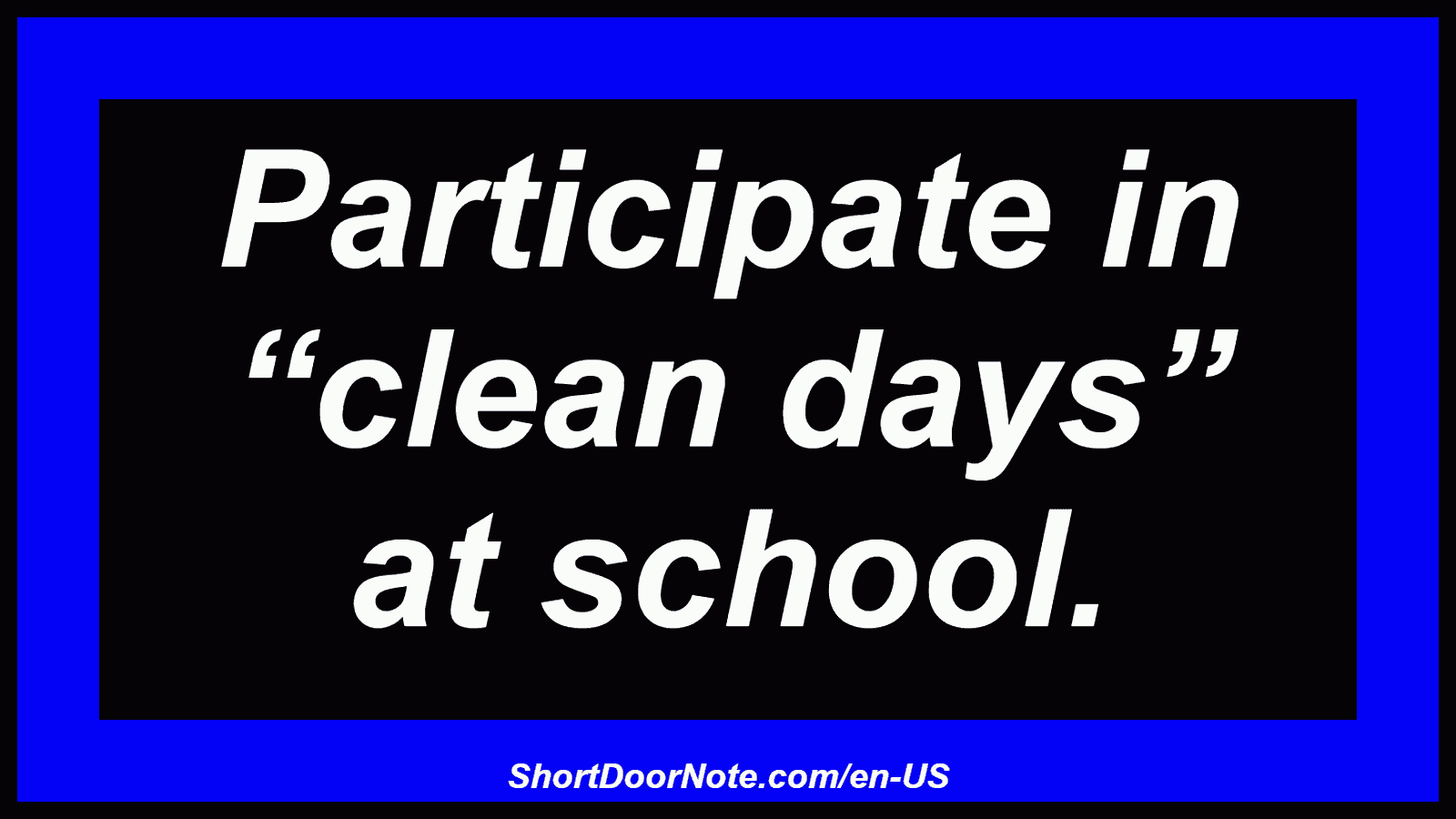 Participate in “clean days” at school.
