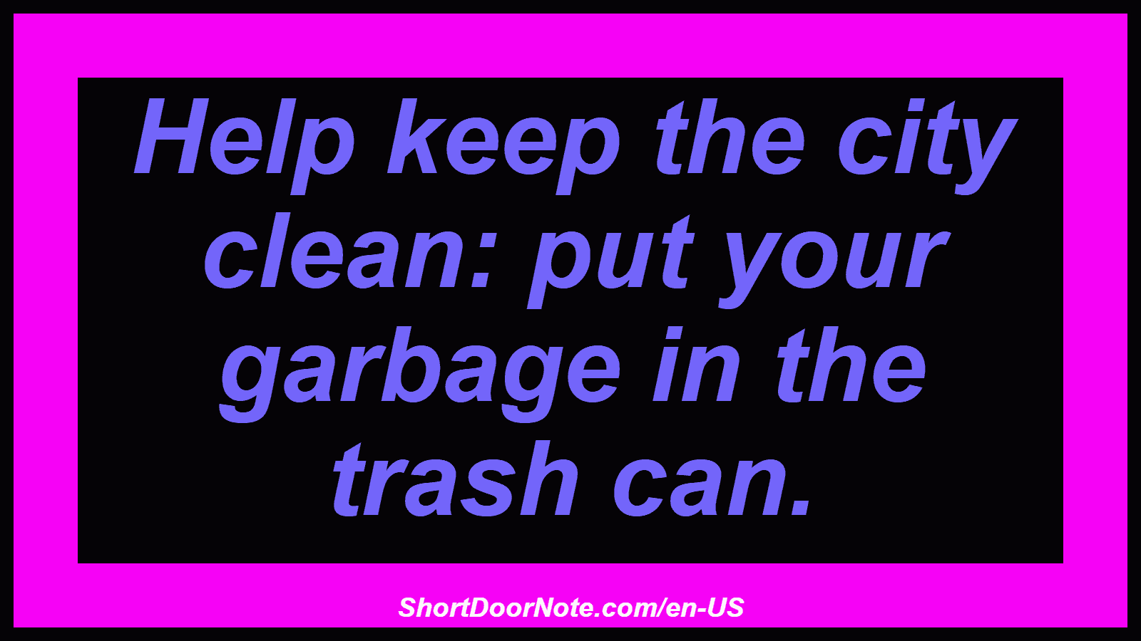 Help keep the city clean: put your garbage in the trash can.
