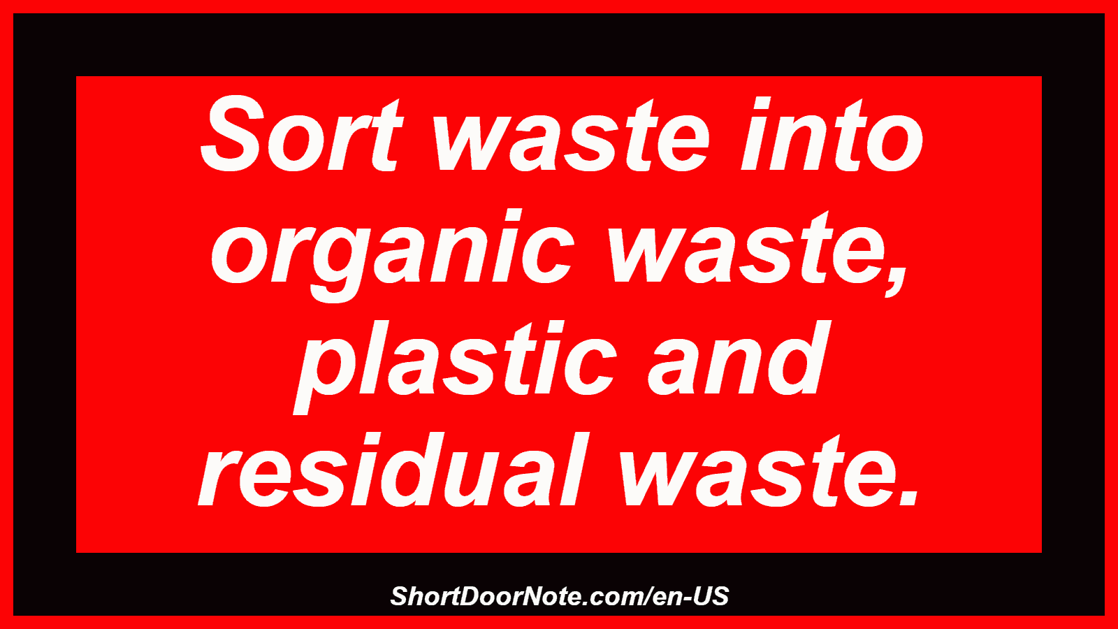 Sort waste into organic waste, plastic and residual waste.
