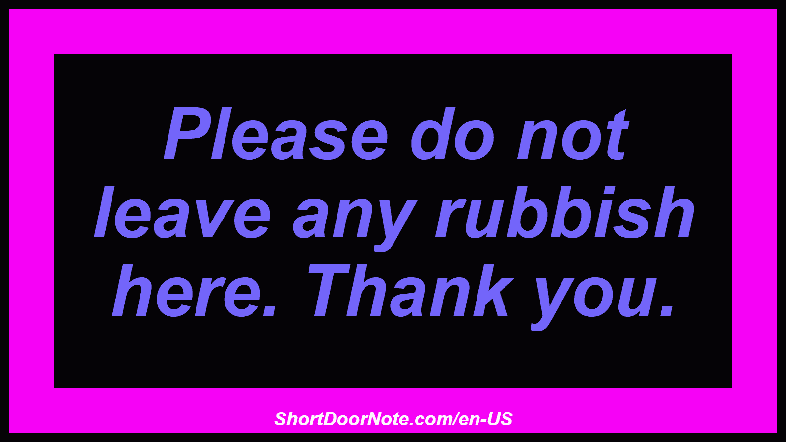 Please do not leave any rubbish here. Thank you.
