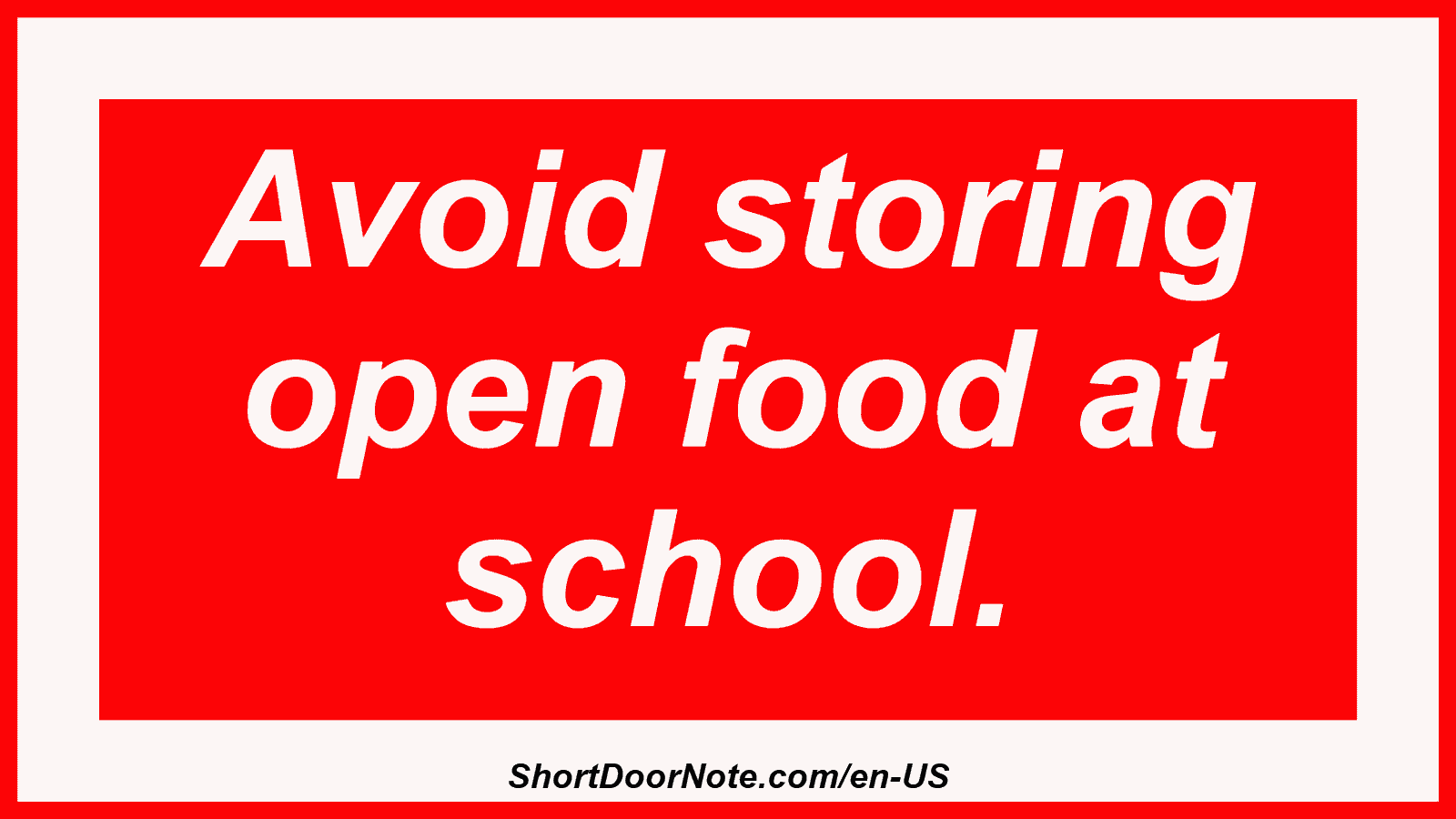 Avoid storing open food at school.
