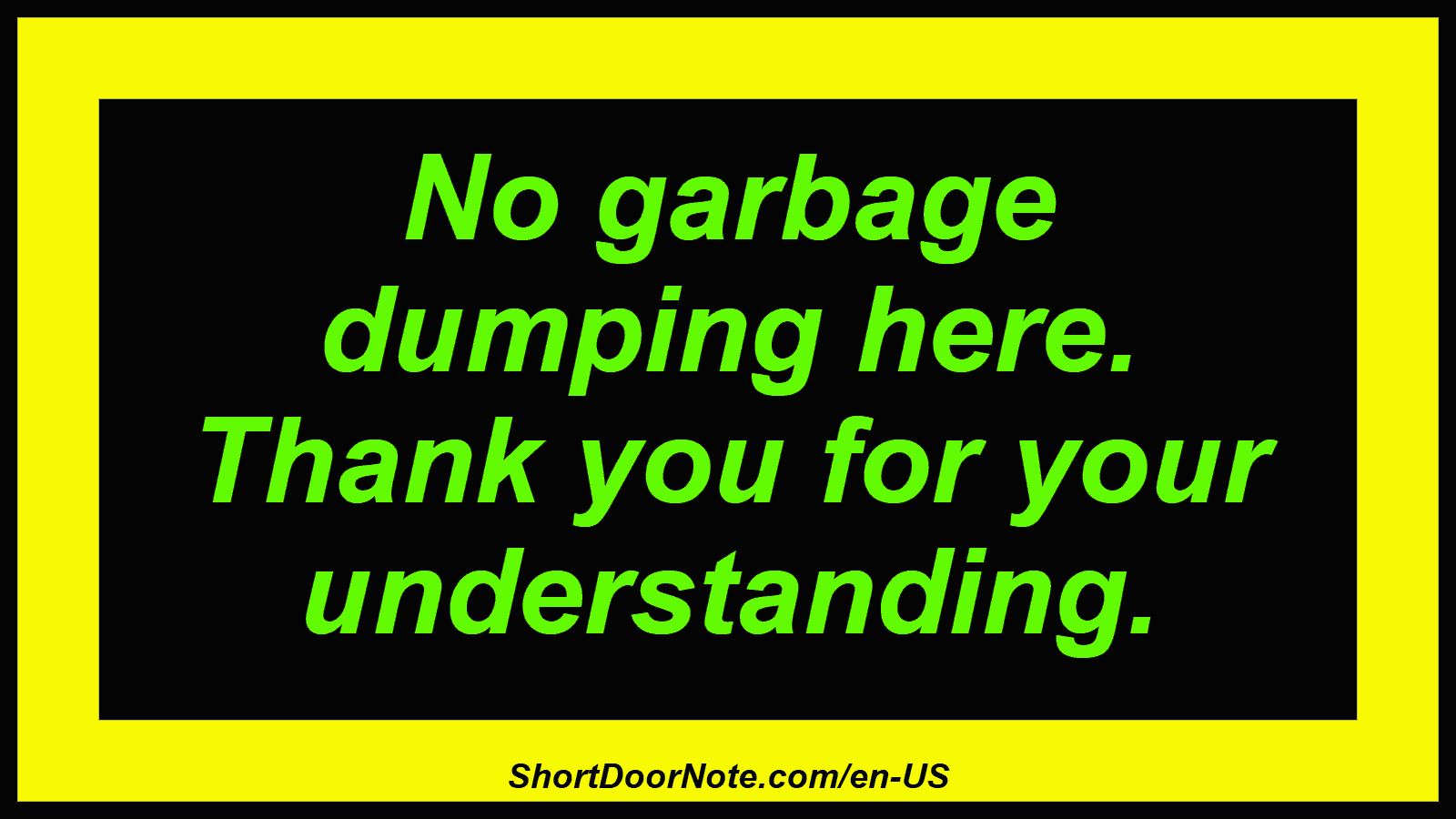 No garbage dumping here. Thank you for your understanding.
