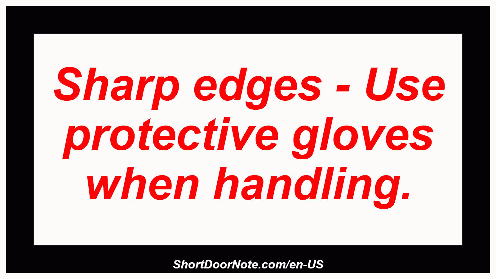Sharp edges - Use protective gloves when handling.
