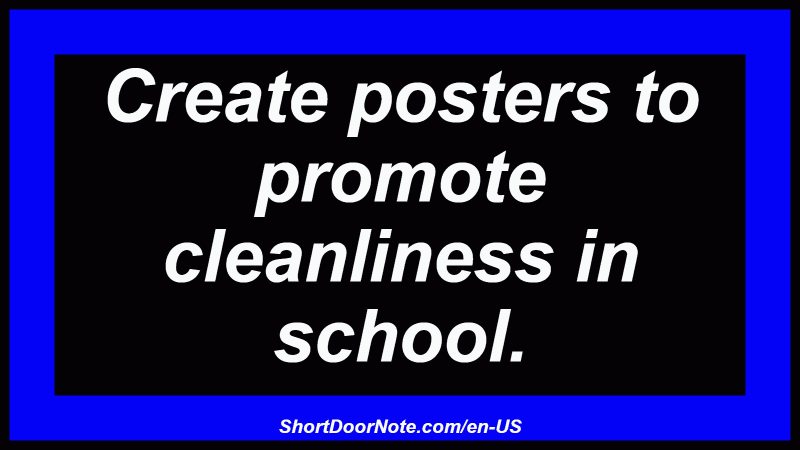 Create posters to promote cleanliness in school.
