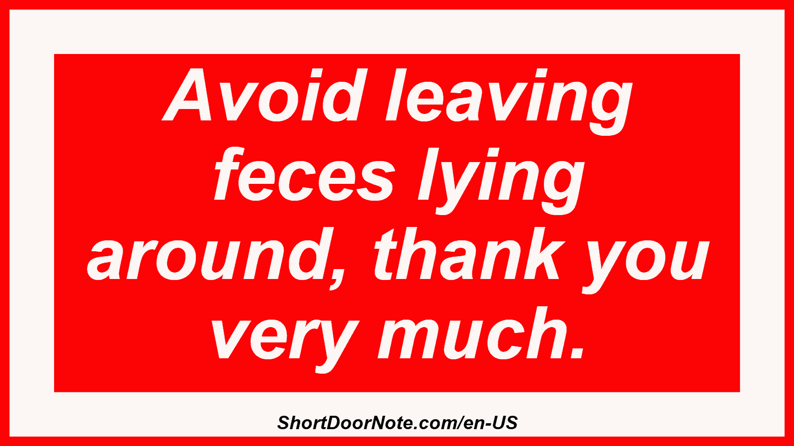 Avoid leaving feces lying around, thank you very much.
