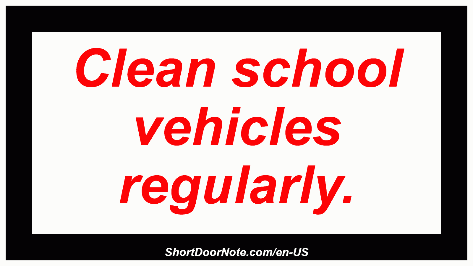 Clean school vehicles regularly.
